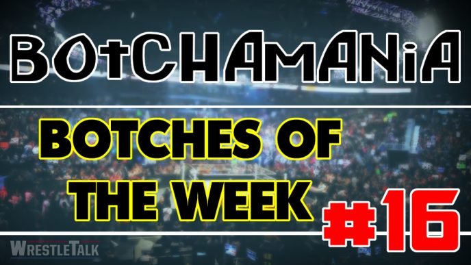 Botchamania: Botches Of The Week #16