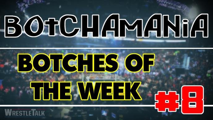 Botchamania: Botches Of The Week #8