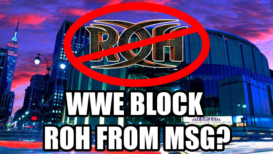 WWE BLOCK Ring Of Honor From Running MSG?
