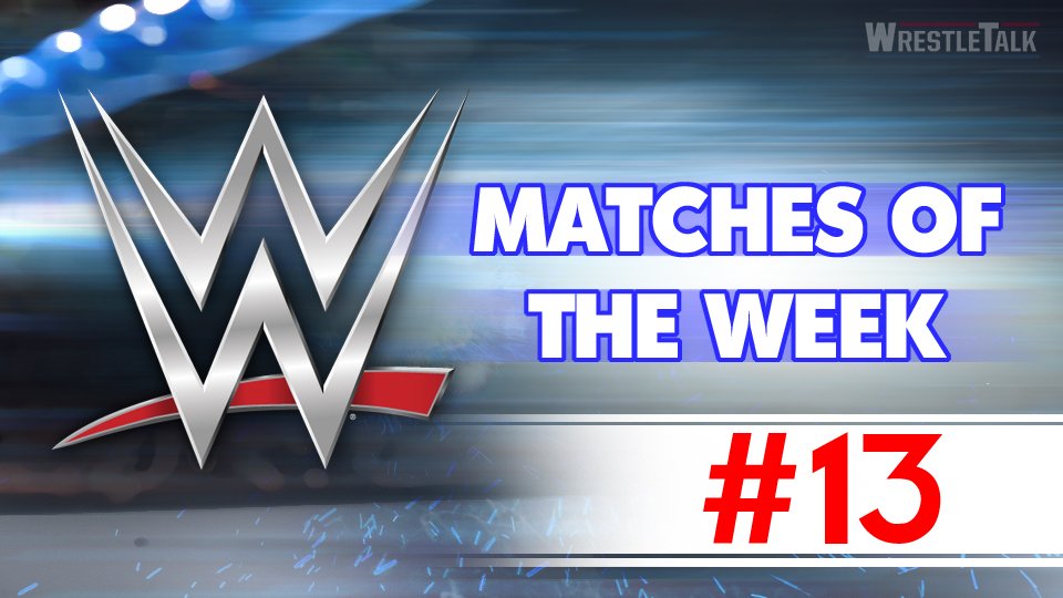 WWE Matches Of The Week #13