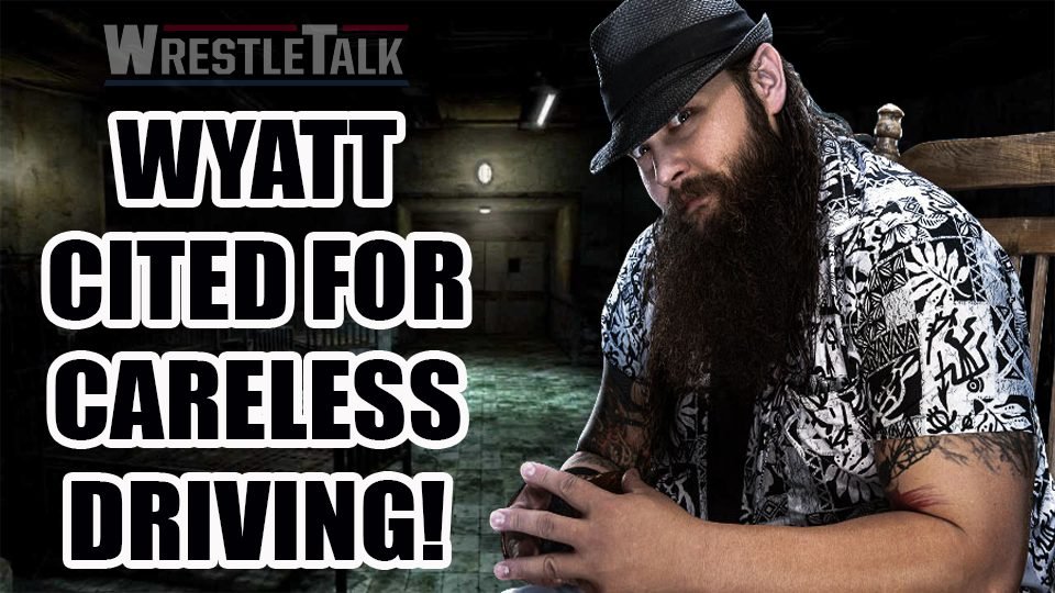 WWE’s Bray Wyatt Cited For Careless Driving!