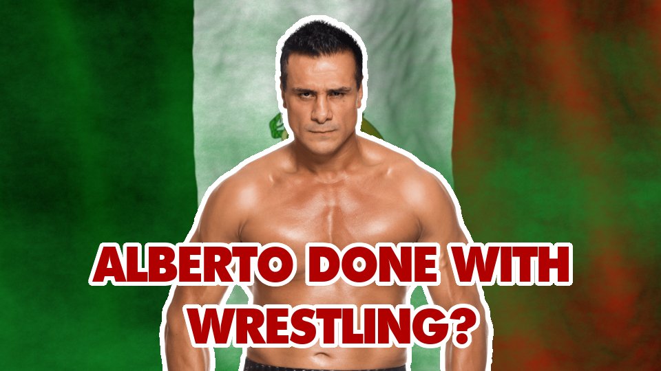 Alberto El Patron Done With Wrestling?