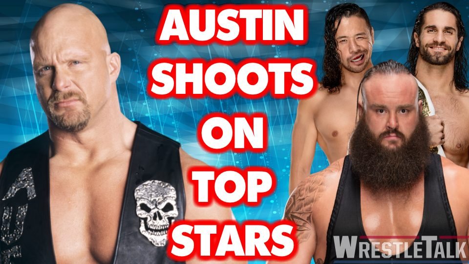 ‘Stone Cold’ SHOOTS On WWE’s Top Stars
