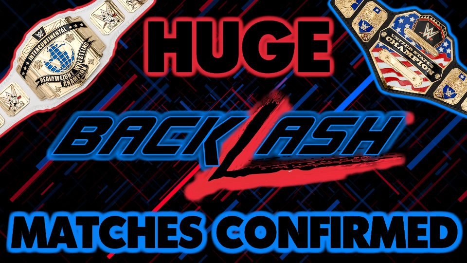 HUGE Matches Confirmed For Backlash