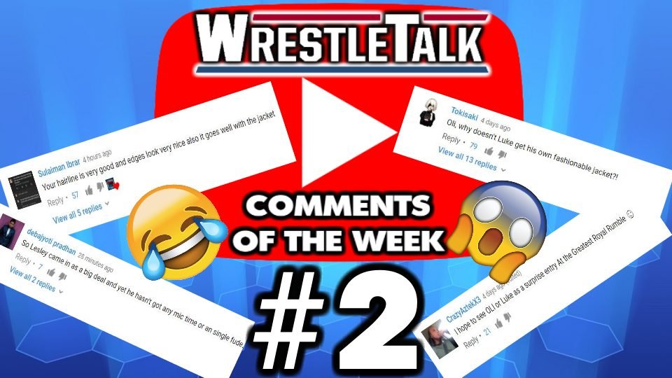 WrestleTalk YouTube Comments Of The Week – The Glory Of Oli’s Hairline