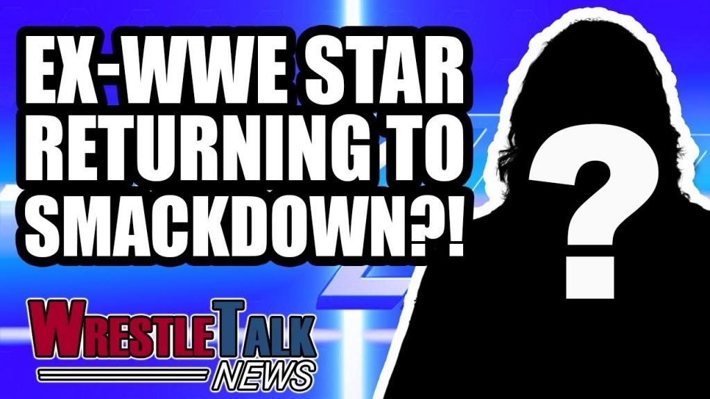 WrestleTalk News: HUGE Ex WWE Star Returning For Smackdown 1000?!