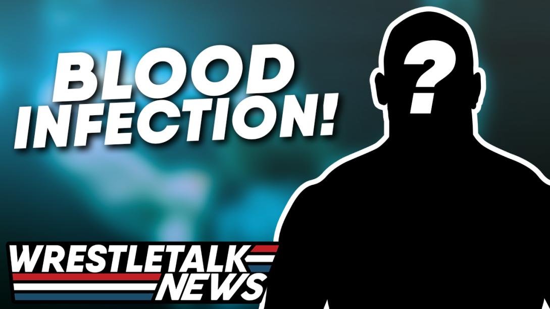 Top WWE Star Contracts Serious Blood Infection | WrestleTalk News