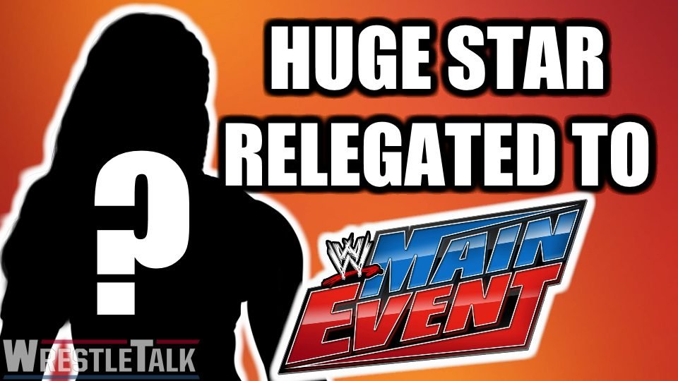 HUGE WWE Star Relegated To Main Event?!