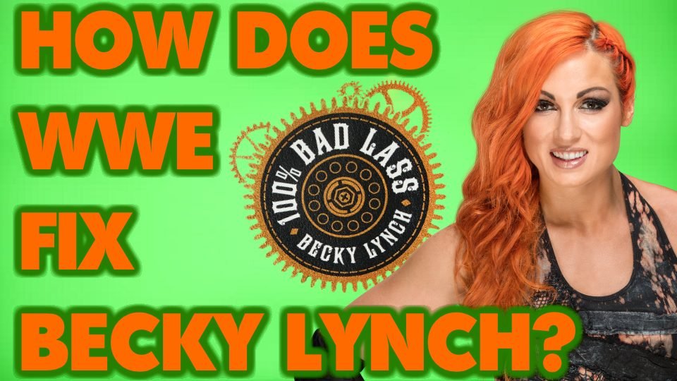 How Should WWE Fix Becky Lynch?