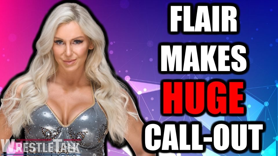 Charlotte Flair Makes HUGE Call-Out!