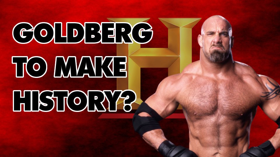 Goldberg Looking To Make HISTORY?