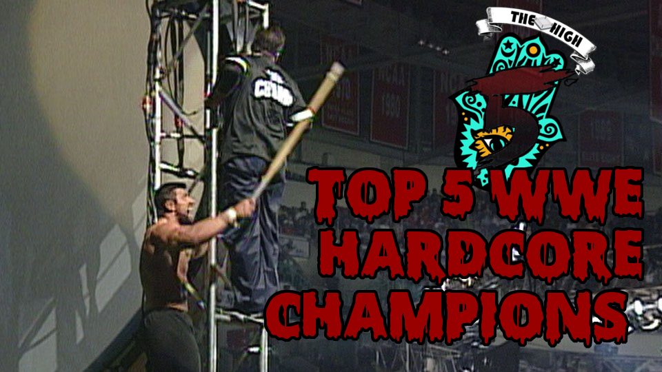 Top 5 WWE Hardcore Champions