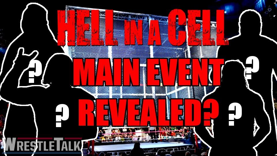 WWE Hell In A Cell Main Events Revealed?