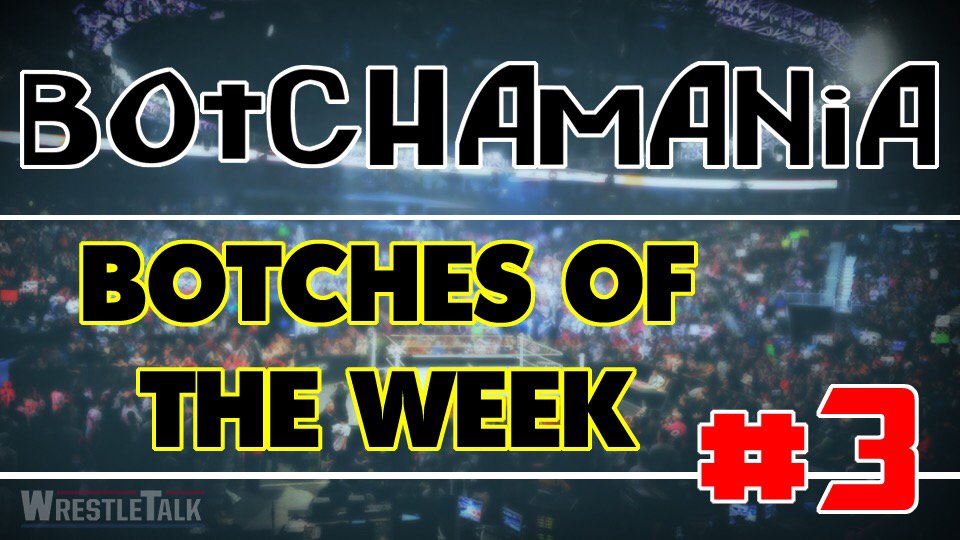 Botchamania: Botches Of The Week #3