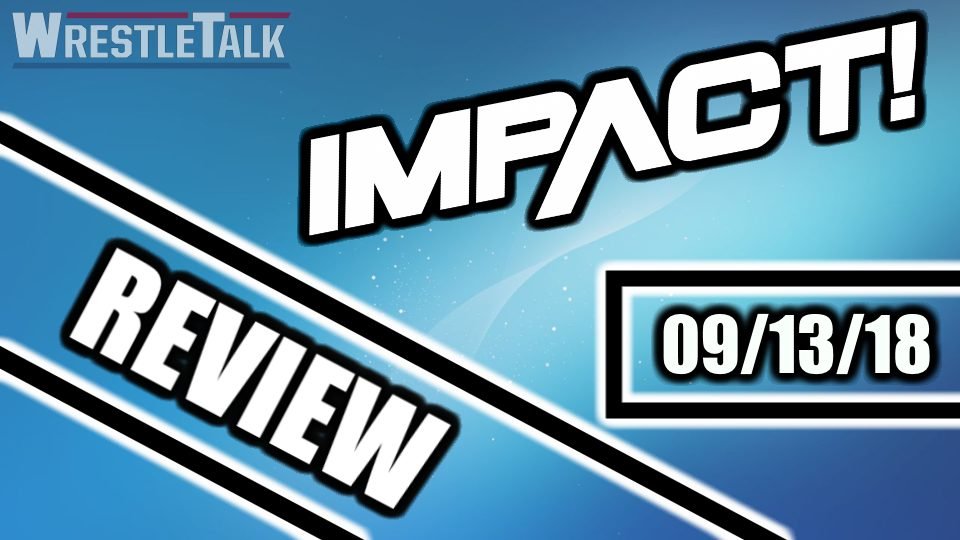 IMPACT Wrestling review – September 13, 2018