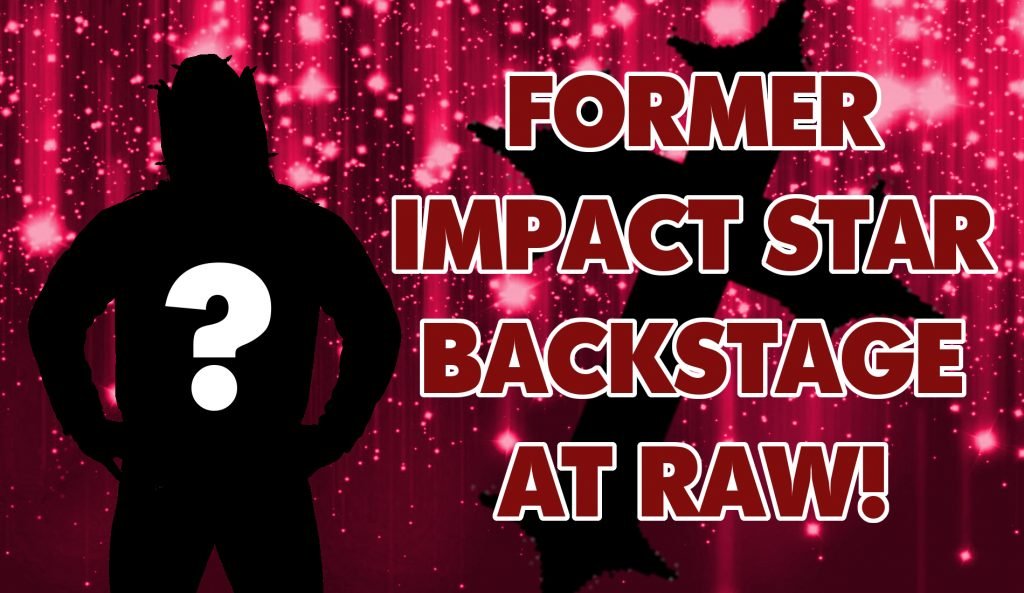 BREAKING: Former Impact Superstar Backstage at Tonight’s RAW!