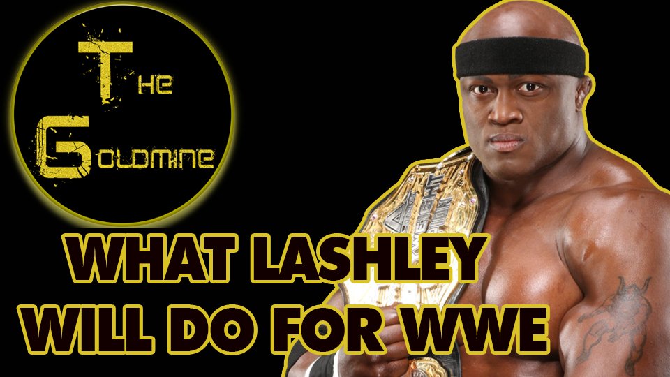 The Goldmine: What Bobby Lashley Will Do For WWE by Alex Gold
