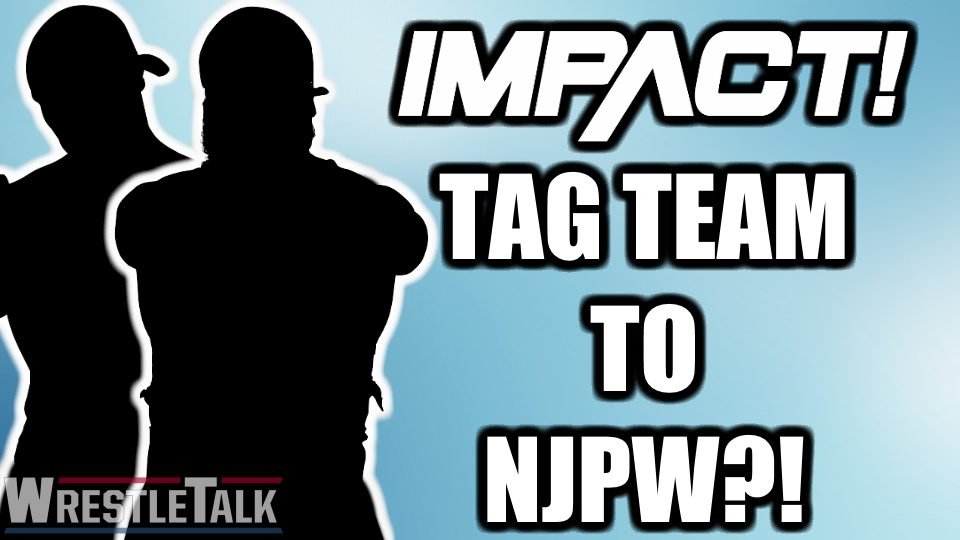 Impact Tag Team Want New Japan Move?!