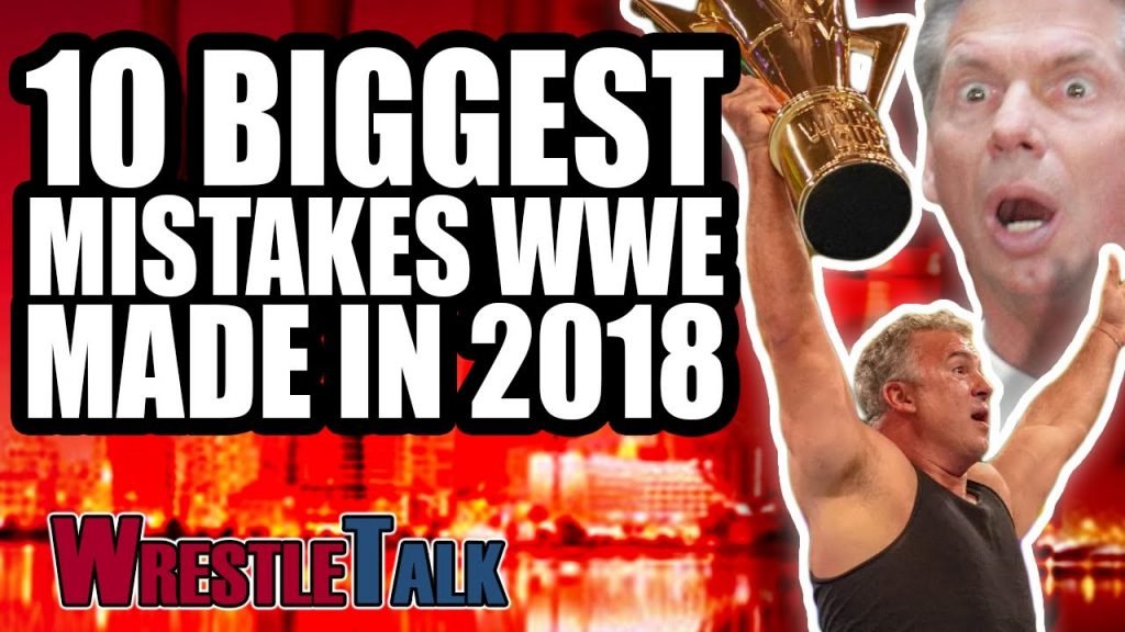 10 Biggest Mistakes WWE Made in 2018!