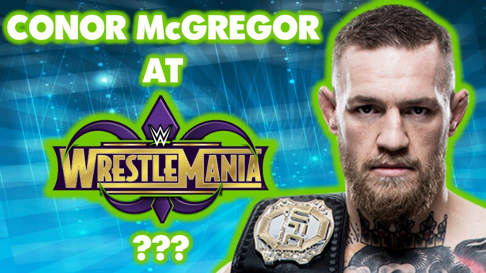 Conor McGregor SURPRISE APPEARANCE At WrestleMania 34?