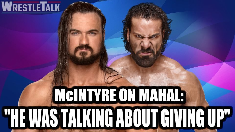 Drew McIntyre on Jinder Mahal: “He Was Talking About Giving Up”