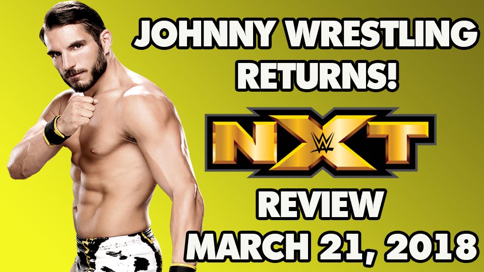 NXT Review – Johnny Wrestling Returns!