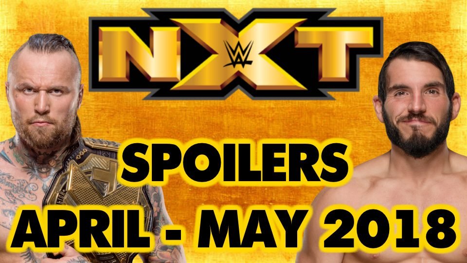 NXT Taping SPOILERS: April – May 2018