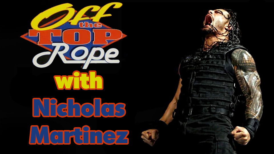 Off The Top Rope #1: The Curious Case of Roman Reigns