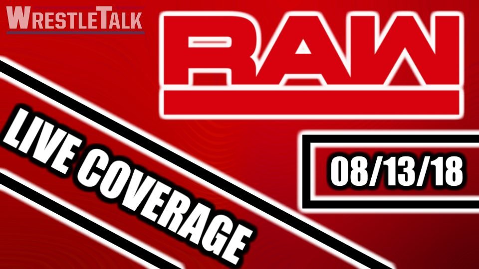 WWE Raw LIVE COVERAGE – August 13, 2018 – WrestleTalk