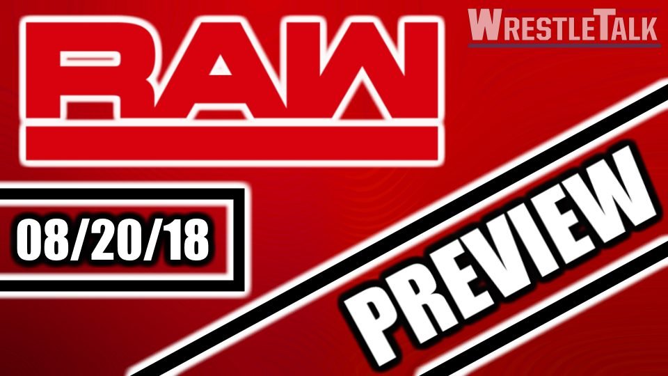 WWE Raw Preview, August 20, 2018 – WrestleTalk