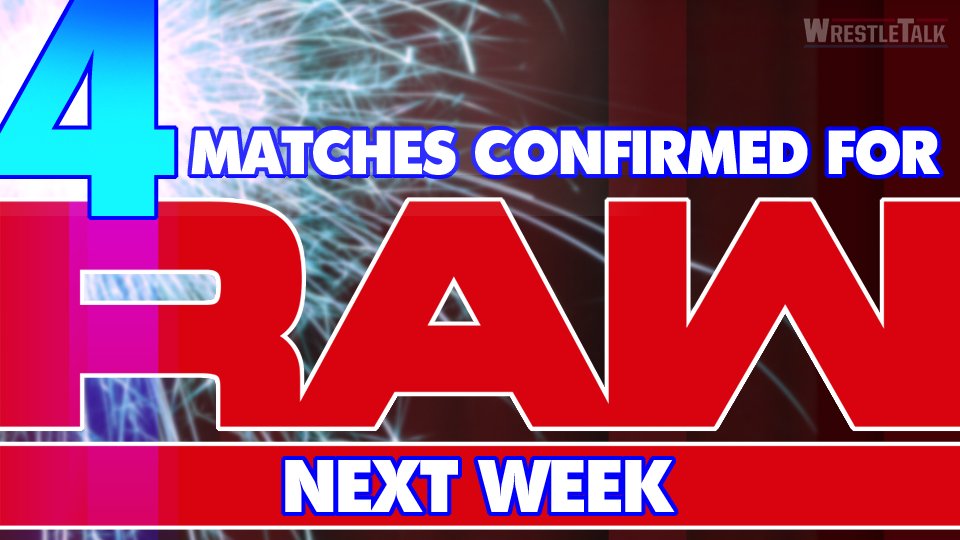 FOUR Matches Confirmed For Raw NEXT WEEK