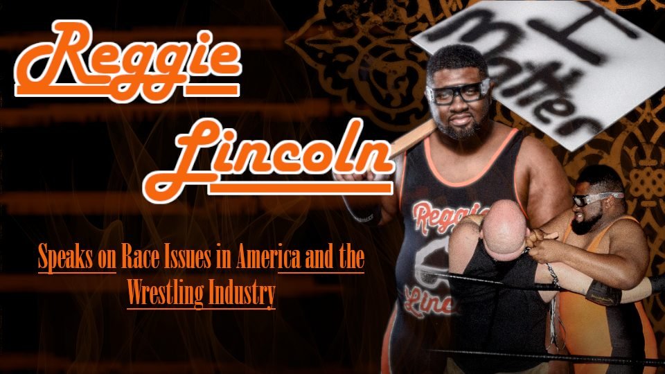 Reggie Lincoln Speaks On Race Relations In The US & The Wrestling Industry