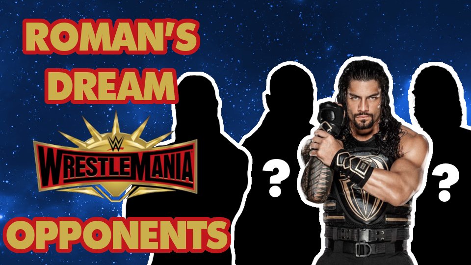 Roman Reigns Reveals His Dream WrestleMania 35 Opponents