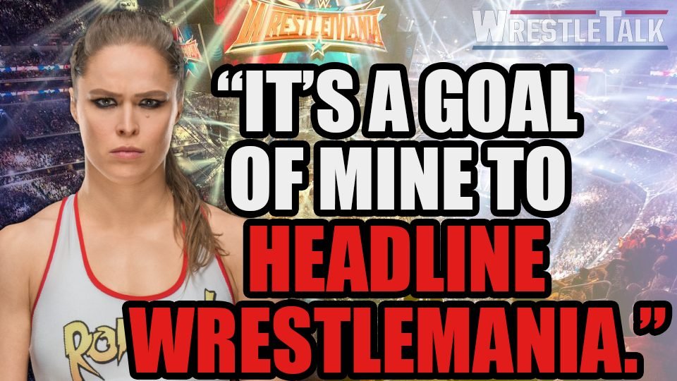 Ronda Rousey Wants WWE WrestleMania Main Event!