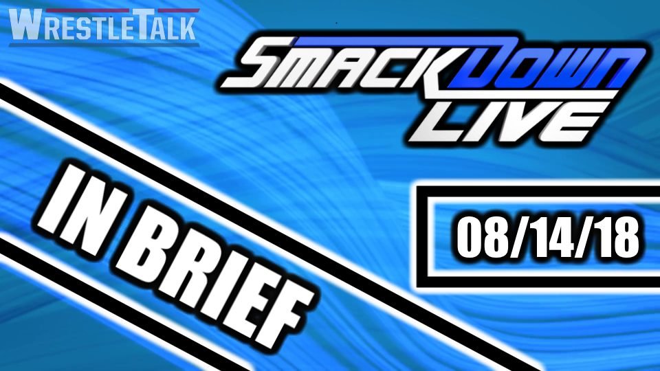 WWE SmackDown Live In Brief: August 14 2018
