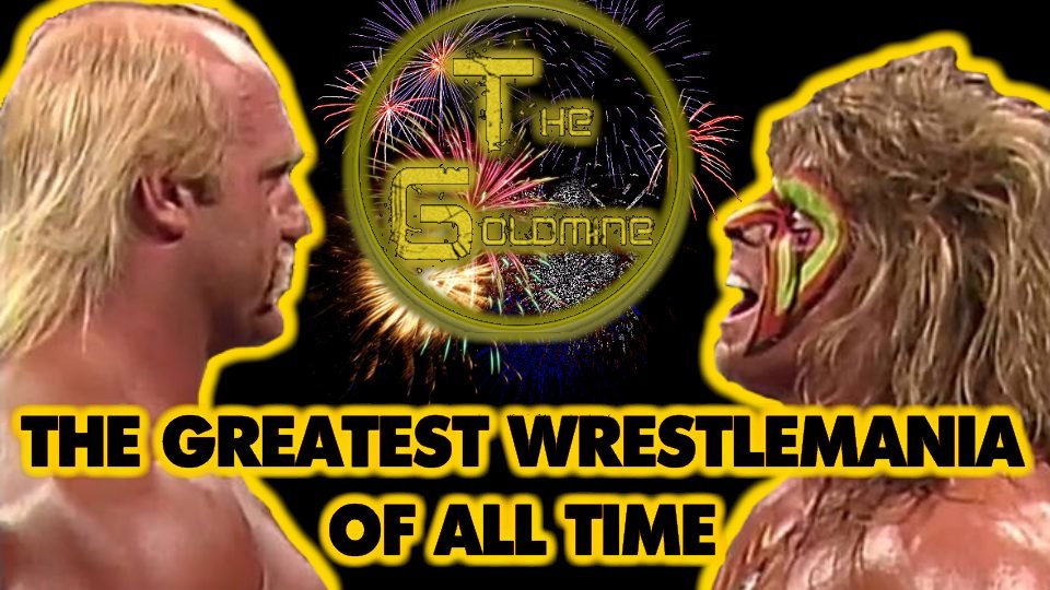 The Goldmine: The Greatest WrestleMania Of All Time by Alex Gold