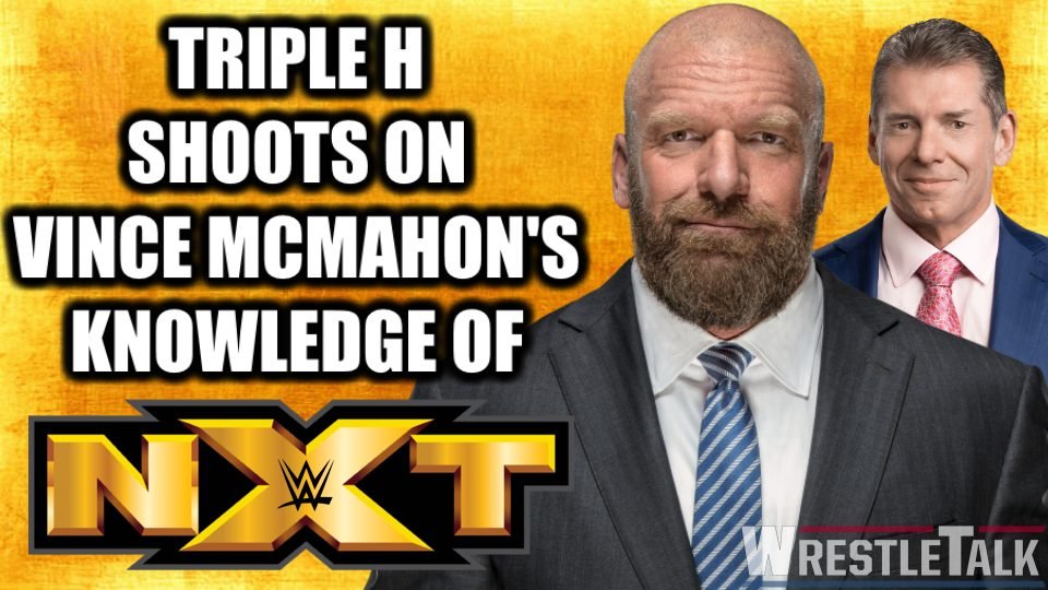 Triple H SHOOTS On Vince McMahon’s Knowledge of NXT