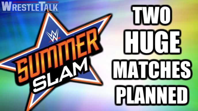 WWE SummerSlam: Two HUGE Matches Planned