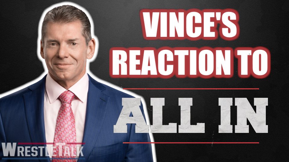 Vince McMahon’s Reaction to ALL IN!