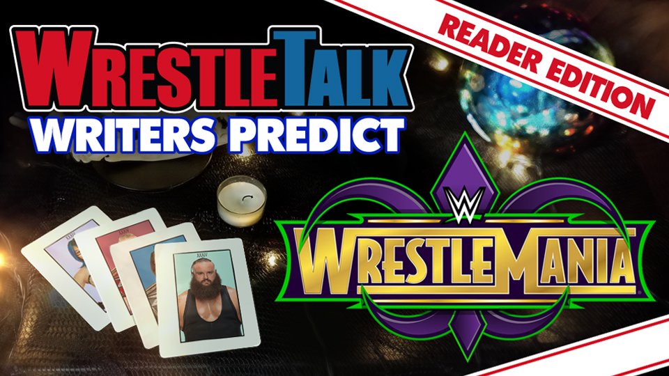 WrestleTalk Writers Predict: WrestleMania 34, Readers Edition!