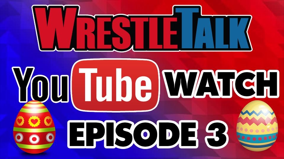 WrestleTalk YouTube Watch: Episode 3